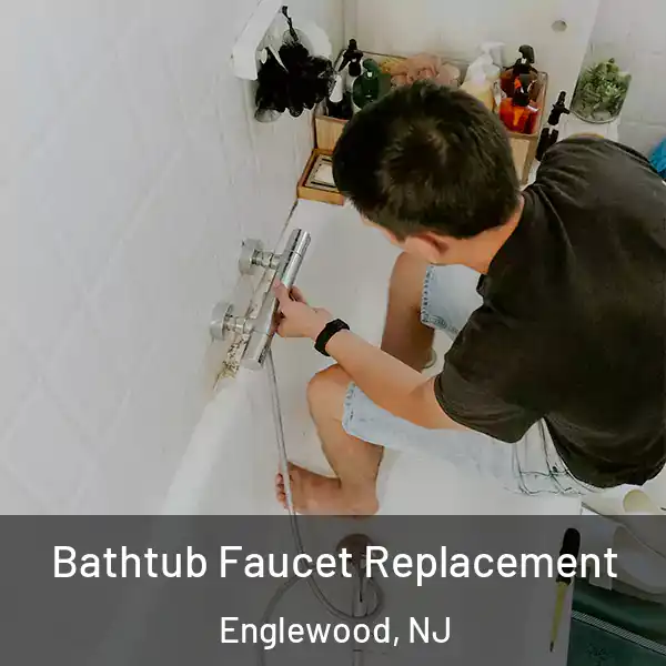  Bathtub Faucet Replacement Englewood, NJ