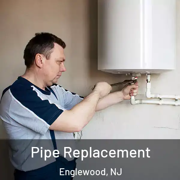  Pipe Replacement Englewood, NJ