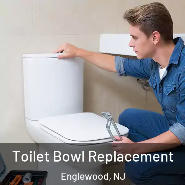  Toilet Bowl Replacement Englewood, NJ